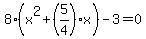 8%28x%5E2%2B%285%2F4%29x%29-3+=0