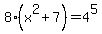 8%28x%5E2%2B7%29=4%5E5