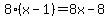 8%28x-1%29=8x-8