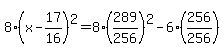 8%28x-17%2F16%29%5E2=8%28289%2F256%29%5E2-6%28256%2F256%29