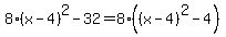 8%28x-4%29%5E2-32=8%28%28x-4%29%5E2-4%29