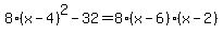 8%28x-4%29%5E2-32=8%28x-6%29%28x-2%29