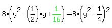 8%28y%5E2-%281%2F2%29%2Ay%2Bgreen%281%2F16%29%29=8%28y%5E2-1%2F4%29%5E2