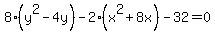 8%28y%5E2-4y%29+-+2%28x%5E2%2B8x%29+-32+=+0
