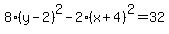 8%28y-2%29%5E2+-+2%28x%2B4%29%5E2+=+32