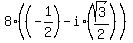 8%2A%28%28-1%2F2%29+-+i%2A%28sqrt%283%29%2F2%29%29