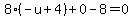 8%2A%28-u%2B4%29%2B0-8=0