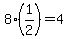 8%2A%281%2F2%29=4