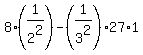 8%2A%281%2F2%5E2%29-%281%2F3%5E2%29%2A27%2A1