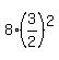 8%2A%283%2F2%29%5E2
