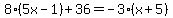 8%2A%285x-1%29%2B36=-3%2A%28x%2B5%29
