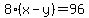 8%2A%28x-y%29=96