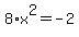 8%2A+x%5E2+=+-2