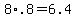 8%2A.8+=+6.4