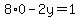 8%2A0-2y=1