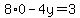8%2A0-4y=3