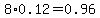 8%2A0.12+=+0.96