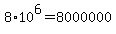 8%2A10%5E6+=+8000000
