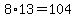 8%2A13=104