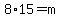 8%2A15=m