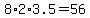 8%2A2%2A3.5=56