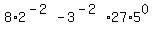 8%2A2%5E%28-2%29-3%5E%28-2%29%2A27%2A5%5E0