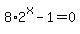 8%2A2%5Ex+-+1+=+0