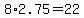 8%2A2.75=22