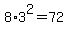 8%2A3%5E2=72