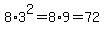 8%2A3%5E2=8%2A9=72