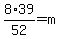 8%2A39%2F52+=+m