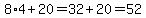 8%2A4%2B20=32%2B20=52
