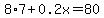 8%2A7%2B0.2x=80