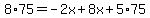 8%2A75=-2x%2B8x%2B5%2A75