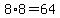 8%2A8=64