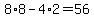 8%2A8-4%2A2=56