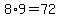 8%2A9=72