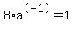 8%2Aa%5E-1=1