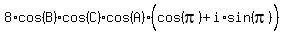 8%2Acos%28B%29%2Acos%28C%29%2Acos%28A%29%2A%28cos%28pi%29%5E%22%22%2Bi%2Asin%28pi%29%29