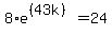 8%2Ae%5E%28%2843k%29%29+=+24