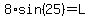 8%2Asin%2825%29=L