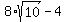 8%2Asqrt%2810%29-4