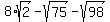 8%2Asqrt%282%29-sqrt%2875%29-sqrt%2898%29