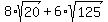 8%2Asqrt%2820%29%2B6%2Asqrt%28125%29