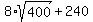 8%2Asqrt%28400%29+%2B+240