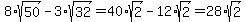8%2Asqrt%2850%29-3%2Asqrt%2832%29=40%2Asqrt%282%29-12%2Asqrt%282%29=28%2Asqrt%282%29