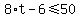 8%2At+-+6+%3C=+50