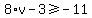 8%2Av+-+3+%3E=+-11
