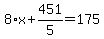 8%2Ax%2B451%2F5=175