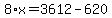 8%2Ax=3612-620